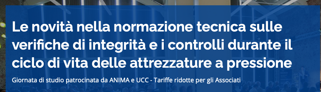 Le novità nella normazione tecnica sulle verifiche di integrità e i controlli durante il ciclo di vita delle attrezzature a pressione